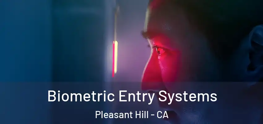  Biometric Entry Systems Pleasant Hill - CA