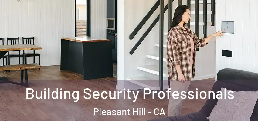  Building Security Professionals Pleasant Hill - CA