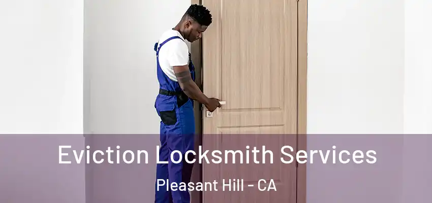  Eviction Locksmith Services Pleasant Hill - CA