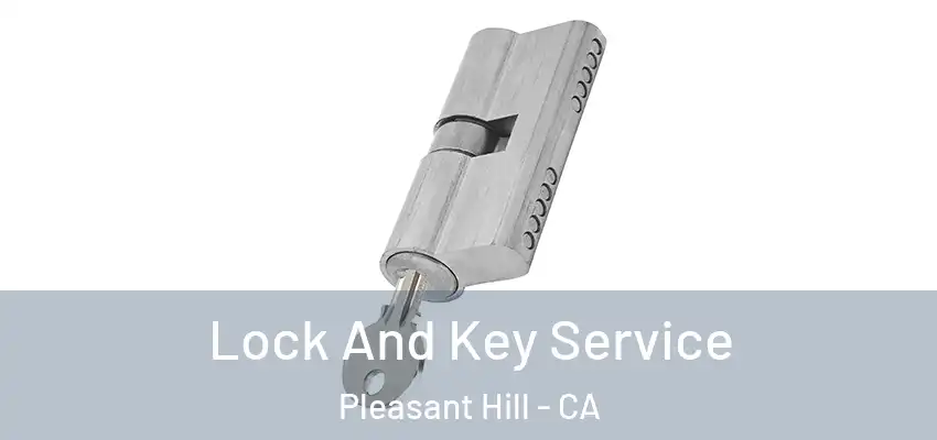  Lock And Key Service Pleasant Hill - CA