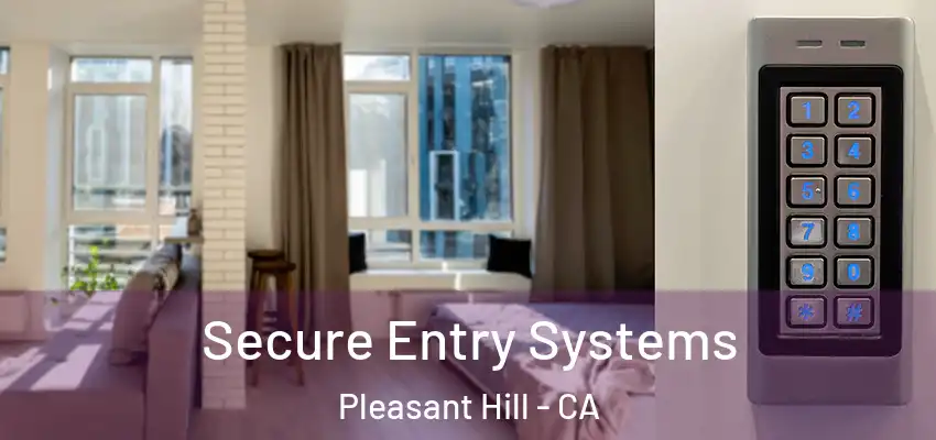  Secure Entry Systems Pleasant Hill - CA