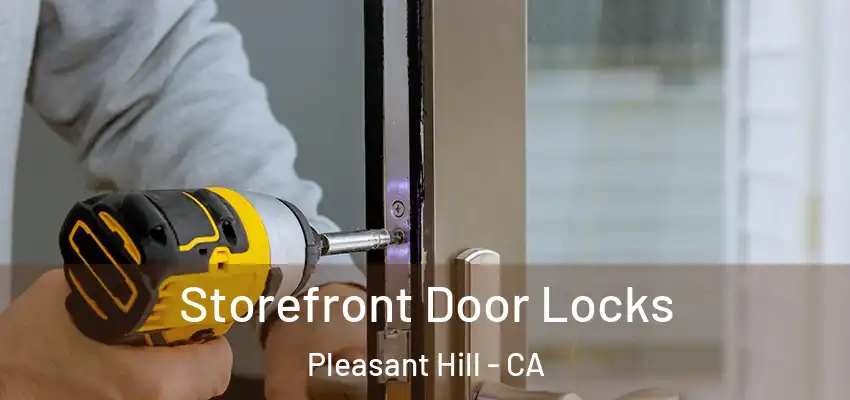  Storefront Door Locks Pleasant Hill - CA