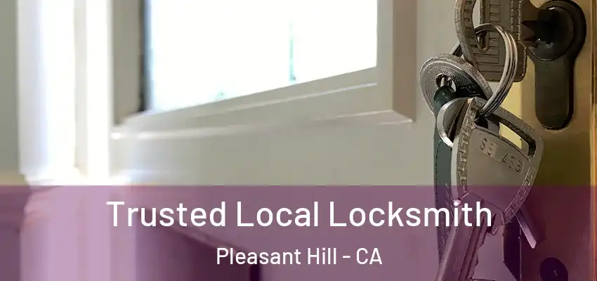  Trusted Local Locksmith Pleasant Hill - CA